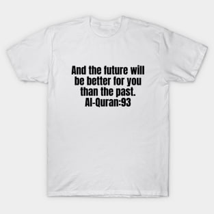 And the future will be better for you than the past. Al-Quran:93 T-Shirt